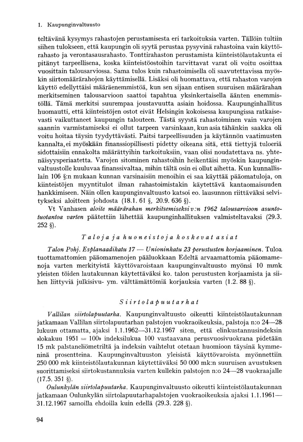 teltävänä kysymys rahastojen perustamisesta eri tarkoituksia varten. Tällöin tultiin siihen tulokseen, että kaupungin oli syytä perustaa pysyvinä rahastoina vain käyttörahasto ja verontasausrahasto.