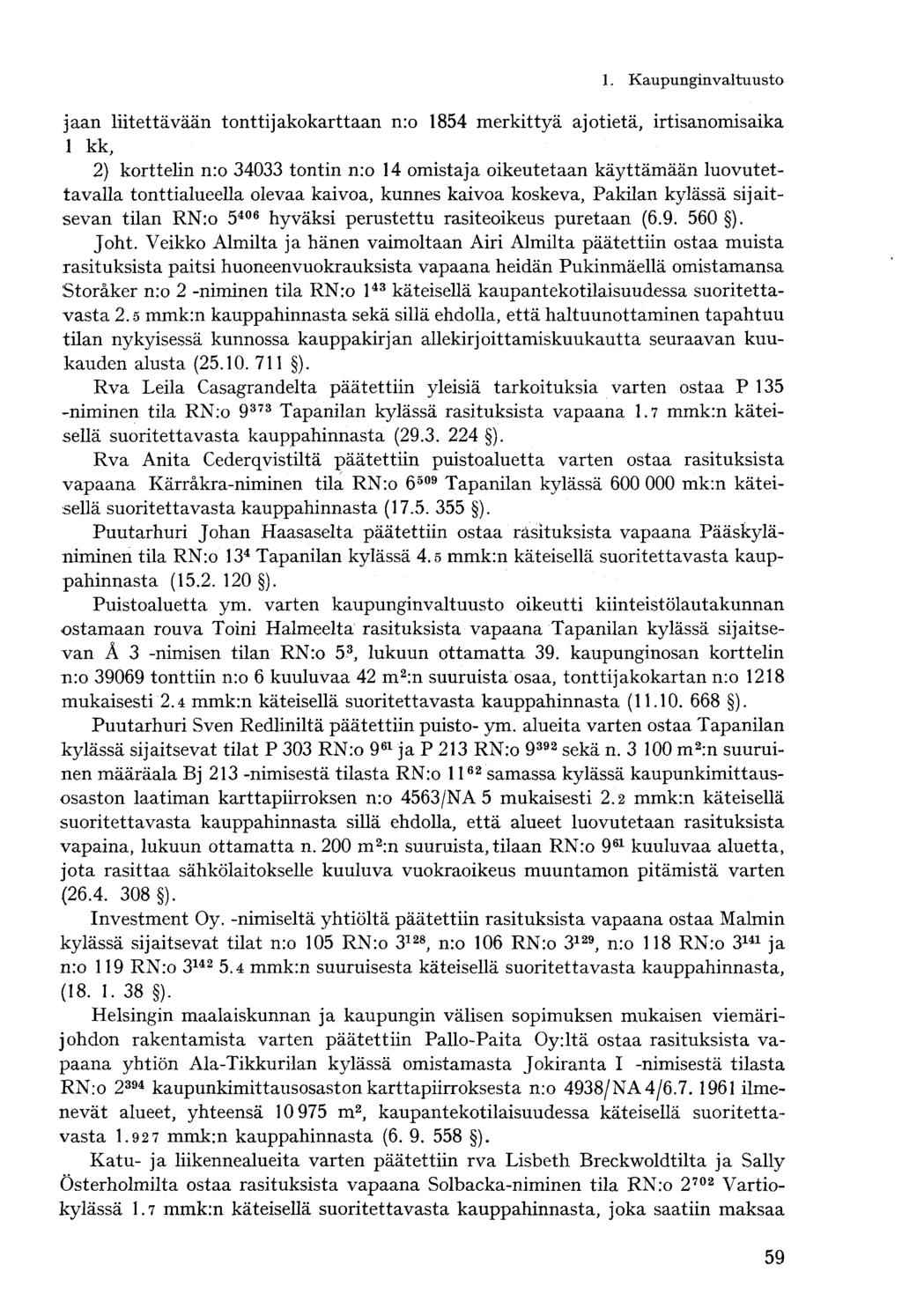 jaan liitettävään tonttijakokarttaan n:o 1854 merkittyä ajotietä, irtisanomisaika 1 kk, 2) korttelin n:o 34033 tontin n:o 14 omistaja oikeutetaan käyttämään luovutettavalla tonttialueella olevaa
