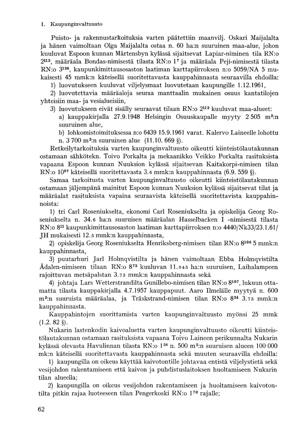 Puisto- ja rakennustarkoituksia varten päätettiin maanvilj* Oskari Maijalalta ja hänen vaimoltaan Olga Maijalalta ostaa n.