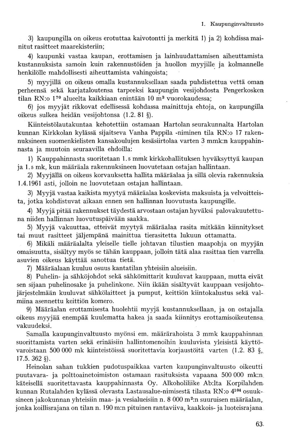 1. Kaupunginvaltuusto 3) kaupungilla on oikeus erotuttaa kaivotontti ja merkitä 1) ja 2) kohdissa mainitut rasitteet maarekisteriin; 4) kaupunki vastaa kaupan, erottamisen ja lainhuudattamisen
