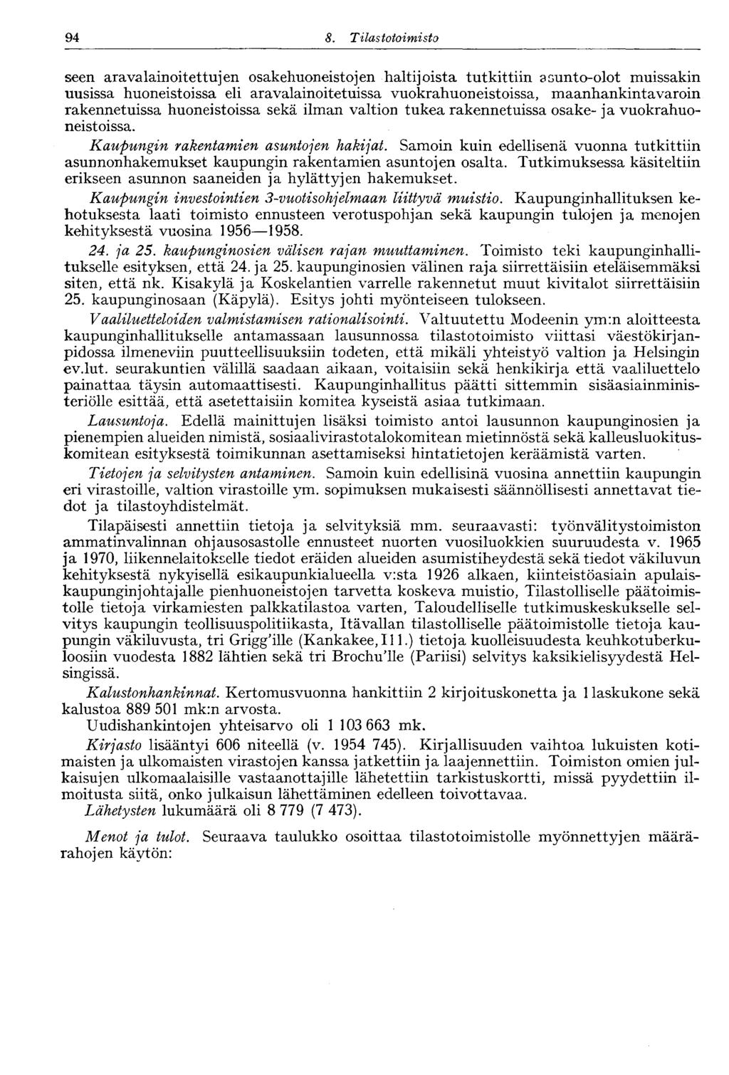 94 8. Tilastotoimisto seen aravalainoitettujen osakehuoneistojen haltijoista tutkittiin asunto-olot muissakin uusissa huoneistoissa eli aravalainoitetuissa vuokrahuoneistoissa, maanhankintavaroin