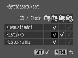 3 [Kuvaustiedot] * /[Ristikko] * / [Histogrammi] *. Käyttämällä -, -, - ja -painikkeita voit valita nestekidenäytössä ja etsimessä näkyvät kohteet. Painamalla SETpainiketta voit asettaa -merkin.