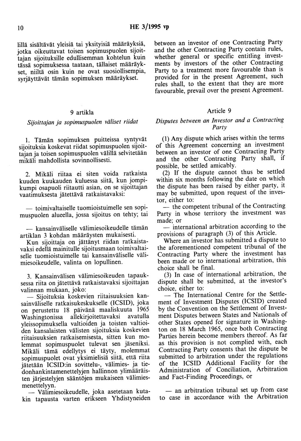 10 HE 3/1995 vp lillä sisältävät yleisiä tai yksityisiä määräyksiä, jotka oikeuttavat toisen sopimuspuolen sijoittajan sijoituksille edullisemman kohtelun kuin tässä sopimuksessa taataan, tällaiset