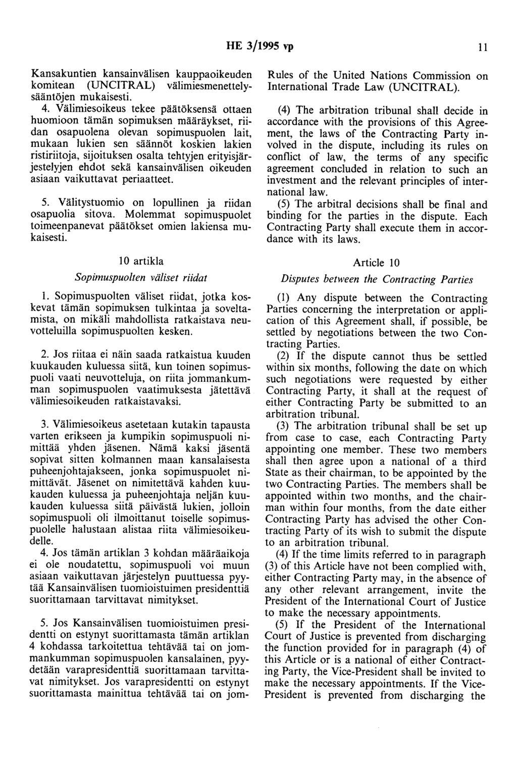 HE 3/1995 vp 11 Kansakuntien kansainvälisen kauppaoikeuden komitean (UNCITRAL) välimiesmenettelysääntöjen mukaisesti. 4.