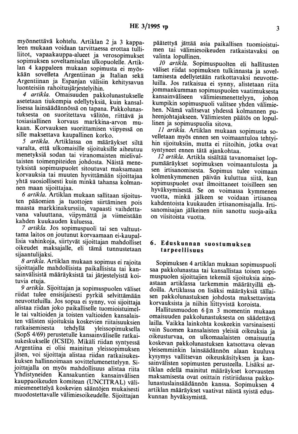 HE 3/1995 vp 3 myönnettävä kohtelu. Artiklan 2 ja 3 kappaleen mukaan voidaan tarvittaessa erottaa tulliliitot, vapaakauppa-alueet ja verosopimukset sopimuksen soveltamisalan ulkopuolelle.