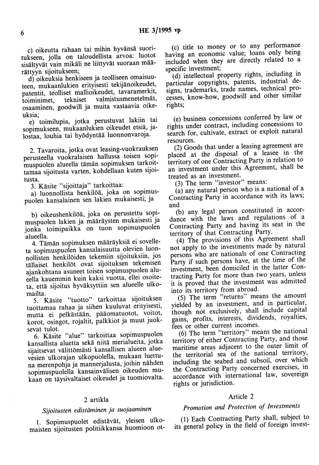 6 HE 3/1995 vp c) oikeutta rahaan tai mihin hyvänsä suoritukseen, jolla on taloudellista arvoa: luotot sisältyvät vain mikäli ne liittyvät suoraan määrättyyn sijoitukseen; d) oikeuksia henkiseen ja