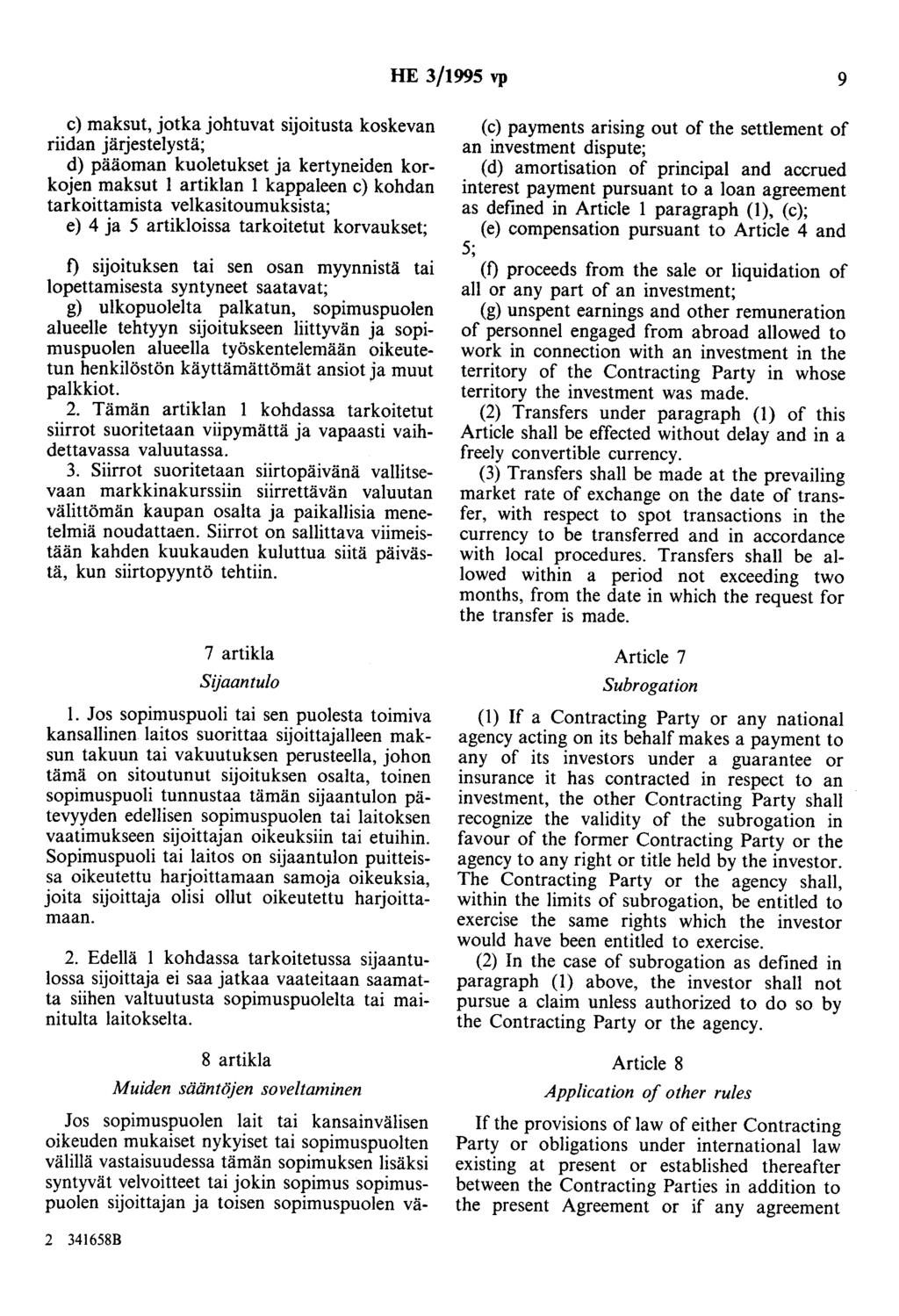 HE 3/1995 vp 9 c) maksut, jotka johtuvat sijoitusta koskevan riidan järjestelystä; d) pääoman kuoletukset ja kertyneiden korkojen maksut 1 artiklan 1 kappaleen c) kohdan tarkoittamista