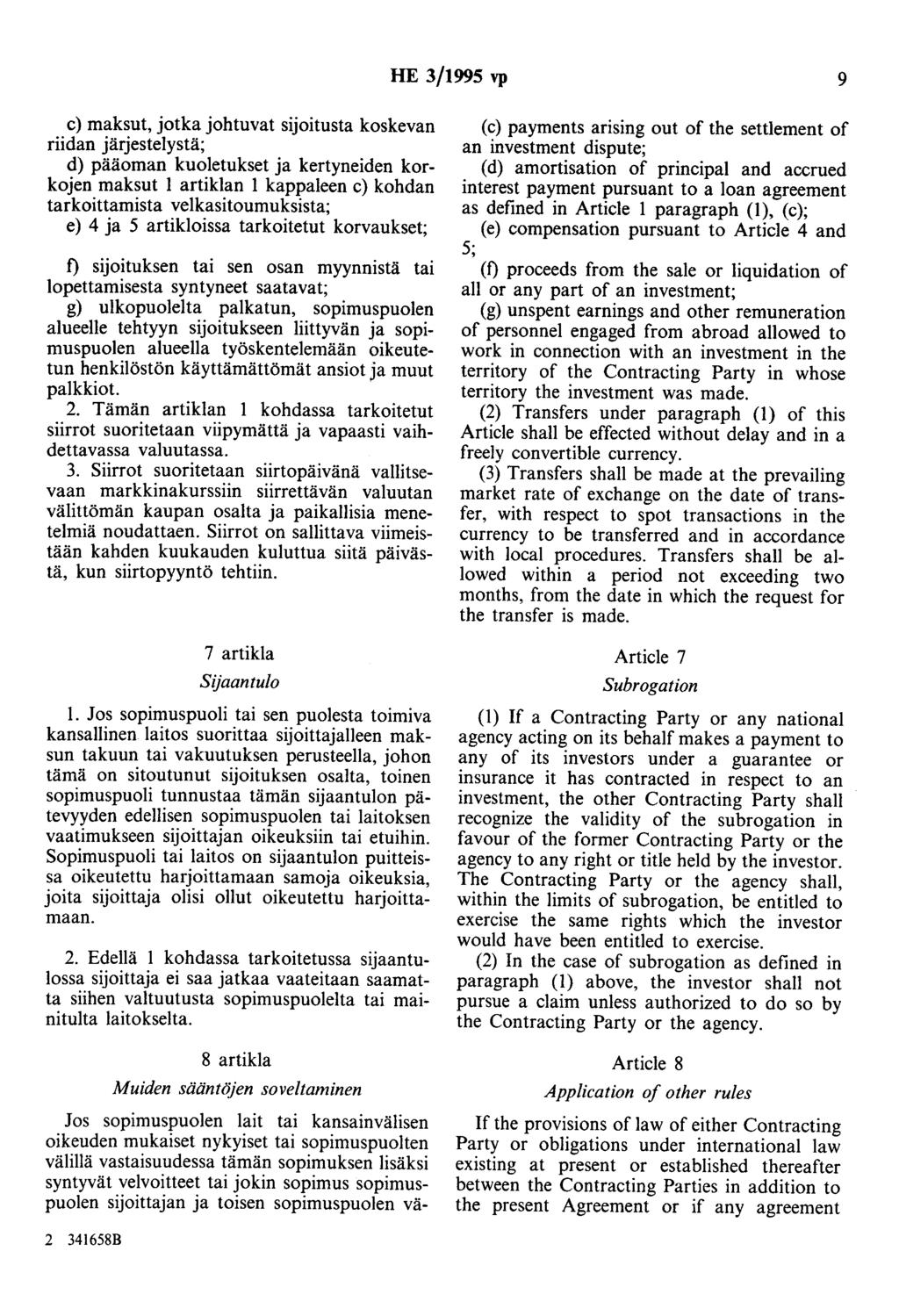 HE 3/1995 vp 9 c) maksut, jotka johtuvat sijoitusta koskevan riidan järjestelystä; d) pääoman kuoletukset ja kertyneiden korkojen maksut 1 artiklan 1 kappaleen c) kohdan tarkoittamista