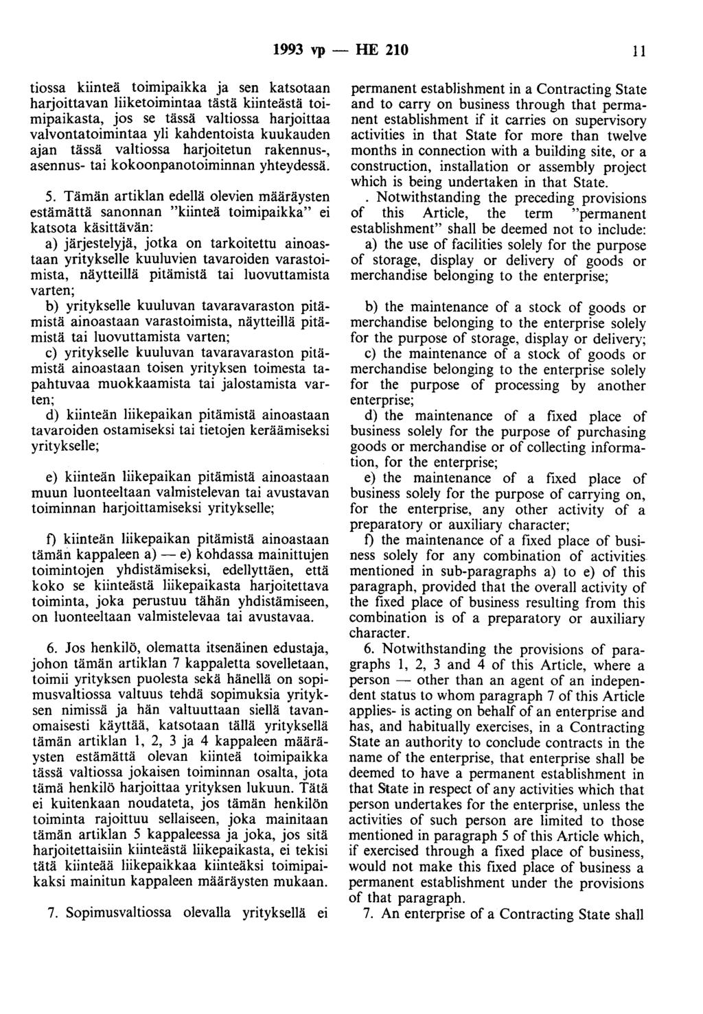 1993 vp -- lue 210 11 tiossa kiinteä toimipaikka ja sen katsotaan harjoittavan liiketoimintaa tästä kiinteästä toimipaikasta, jos se tässä valtiossa harjoittaa valvontatoimintaa yli kahdentoista