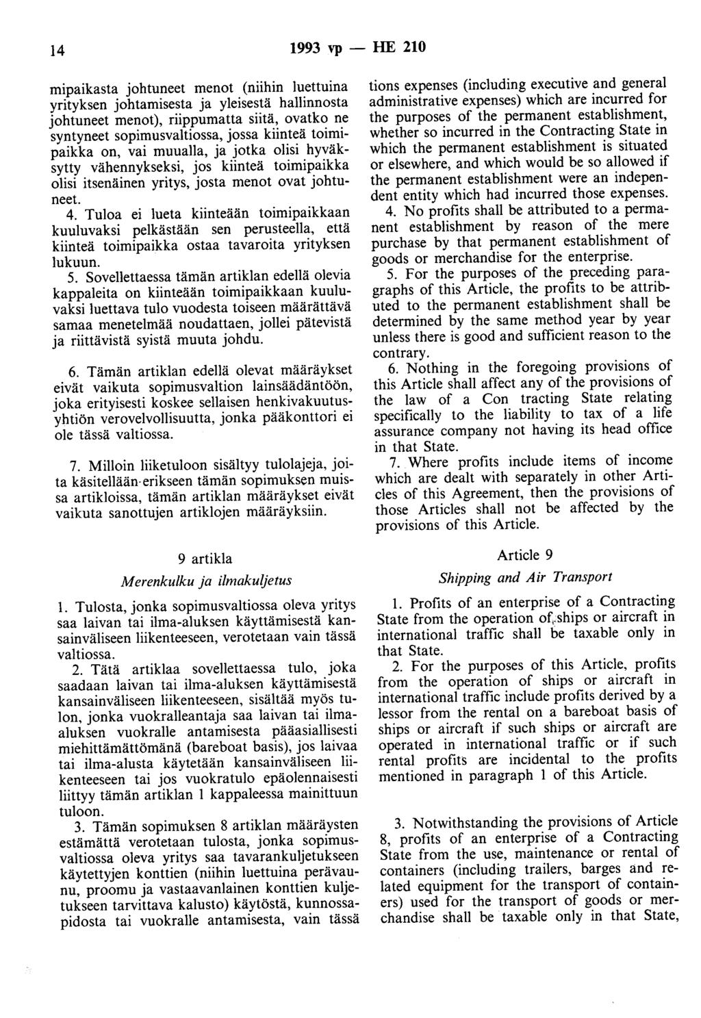 14 1993 vp -- lue 210 mipaikasta johtuneet menot (niihin luettuina yrityksen johtamisesta ja yleisestä hallinnosta johtuneet menot), riippumatta siitä, ovatko ne syntyneet sopimusvaltiossa, jossa