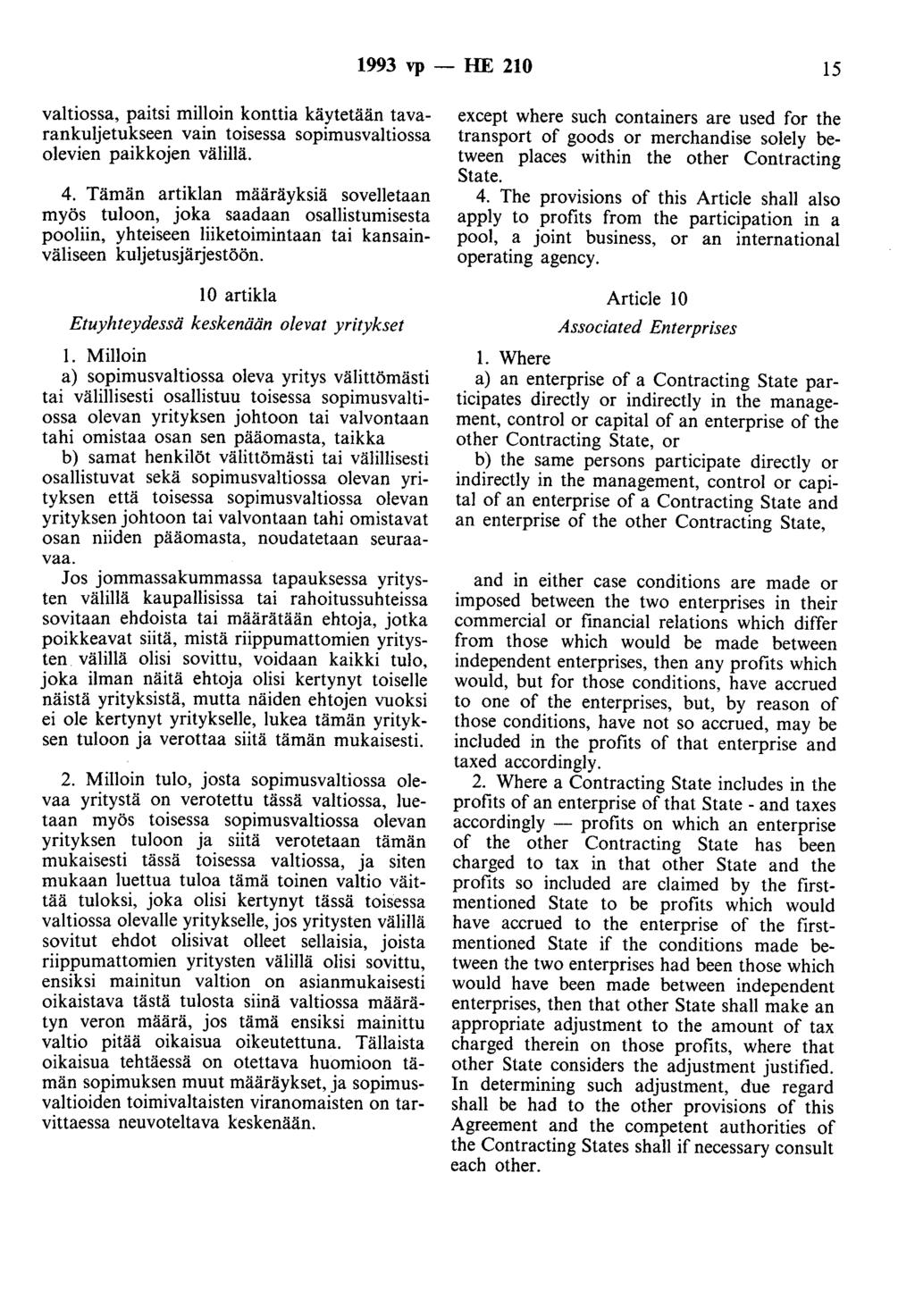 1993 vp -- lue 210 15 valtiossa, paitsi milloin kanttia käytetään tavarankuljetukseen vain toisessa sopimusvaltiossa olevien paikkojen välillä. 4.