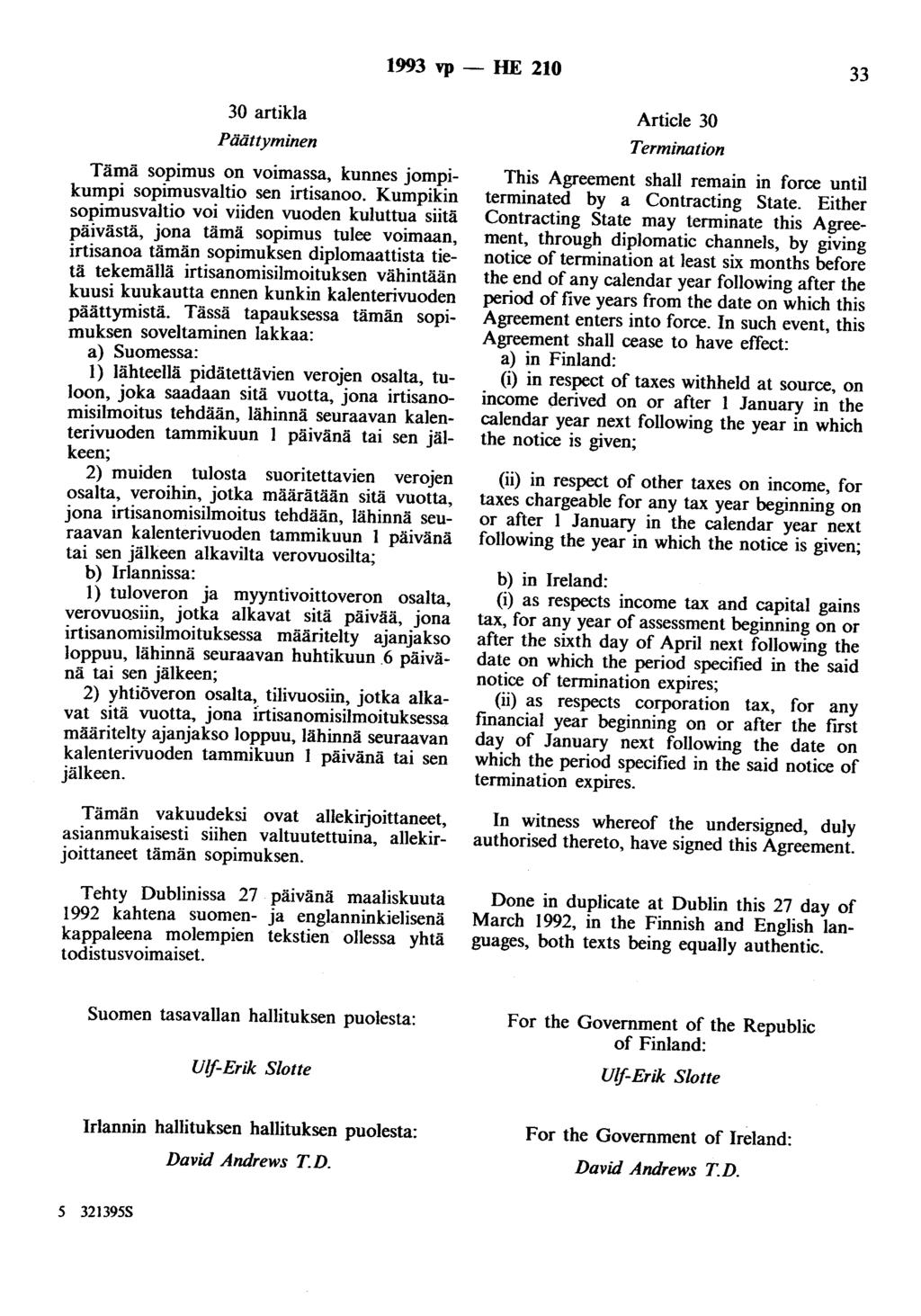 1993 vp - HE 210 33 30 artikla Päättyminen Tämä sopimus on voimassa, kunnes jompikumpi sopimusvaltio sen irtisanoo.