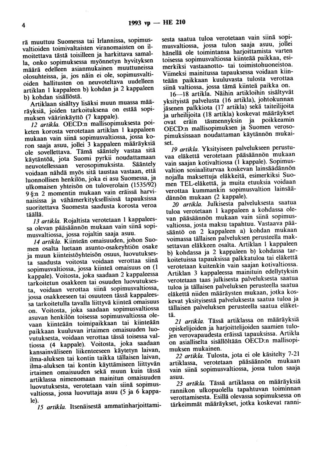 4 1993 vp - HE 210 rä muuttuu Suomessa tai Irlannissa, sopimusvaltioiden toimivaltaisten viranomaisten on ilmoitettava tästä toisilleen ja harkittava samalla, onko sopimuksessa myönnetyn hyvityksen