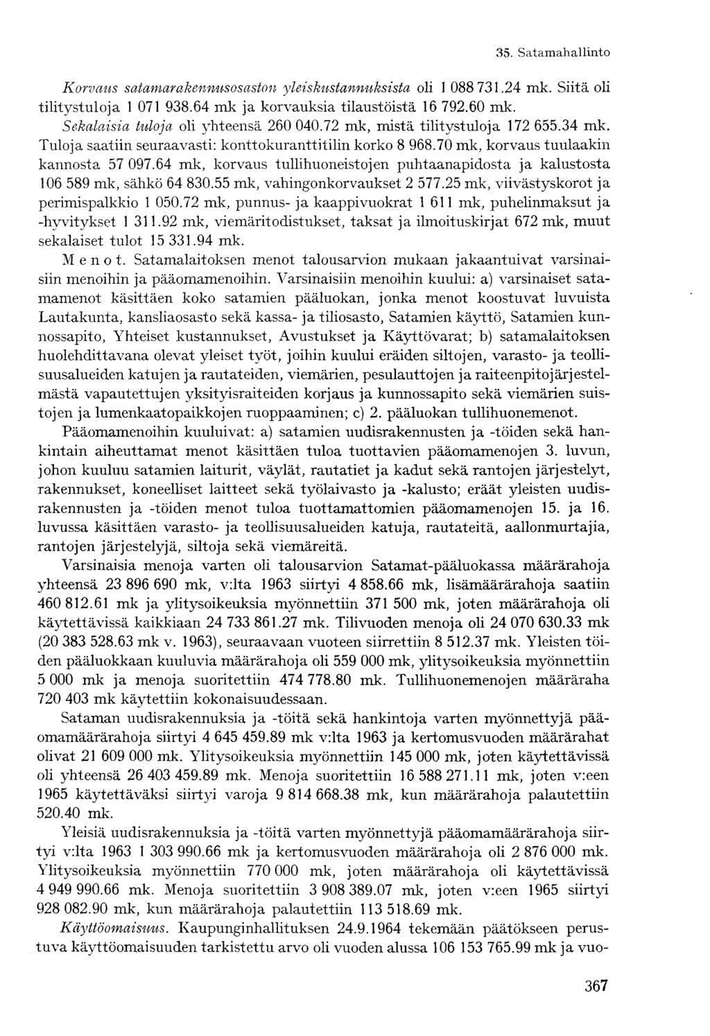 Korvaus satamarakennusosaston yleiskustannuksista oli 1 088 731.24 mk. Siitä oli tilitystuloja 1 071 938.64 mk ja korvauksia tilaustöistä 16 792.60 mk. Sekalaisia tuloja oli yhteensä 260 040.