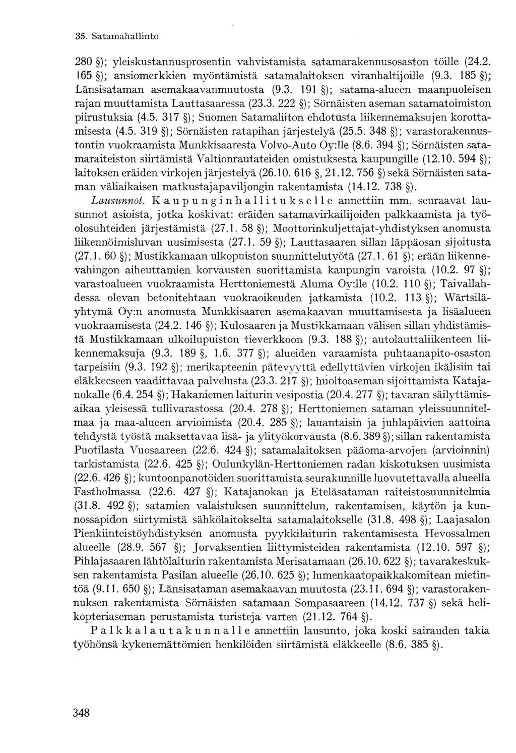 280 ); yleiskustannusprosentin vahvistamista satamarakennusosaston töille (24.2. 165 ); ansiomerkkien myöntämistä satamalaitoksen viranhaltijoille (9.3.