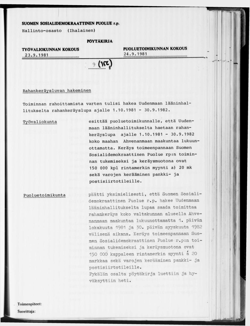 Hallinto-osasto (Ihalainen) 2 3.9. 1981. 24.9'.1981... Rahankeräysluvan hakeminen Toiminnan rahoittamista varten tulisi hakea Uudenmaan lääninhallitukselta rahankeräyslupa ajalle 1.10.1981-30.9.1982.