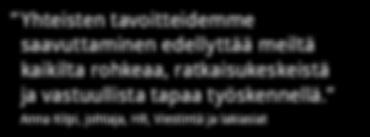 Yhteisten tavoitteidemme saavuttaminen edellyttää meiltä kaikilta rohkeaa, ratkaisukeskeistä ja vastuullista tapaa työskennellä.