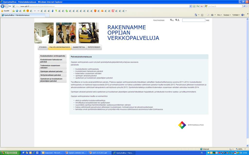 Ajantasaista tietoa hankkeen sivustolta http://www.oph.fi/oppijanpalvelut http://www.minedu.