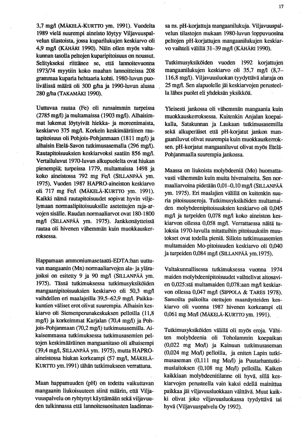 17 3,7 mg/1 (MÄKELÄ-KURTTO ym. 1991). Vuodelta 1989 vielä suurempi aineisto löytyy Viljavuuspalvelun tilastoista, jossa kuparilukujen keskiarvo oli 4,9 mg/1 (ICÄHÄRI 1990).