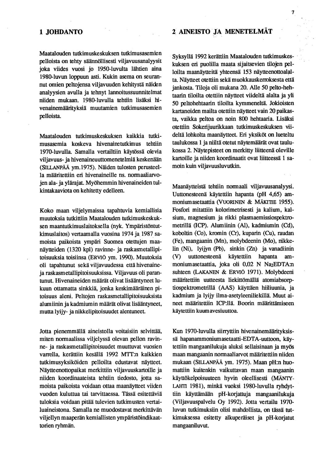 1 JOHDANTO 2 AINEISTO JA MENETELMÄT Maatalouden tutkimuskeskuksen tutkimusasemien pelloista on tehty säännöllisesti viljavuusanalyysit joka viides vuosi jo 1950-luvulta lähtien aina 1980-luvun