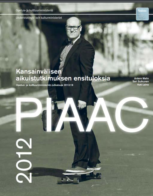 PIAAC, the Programme for the International Assessment of Adult Competencies Selvitettiin aikuisväestön tarvitsemia perustaitoja ja niiden käyttöä työssä ja arkielämässä.