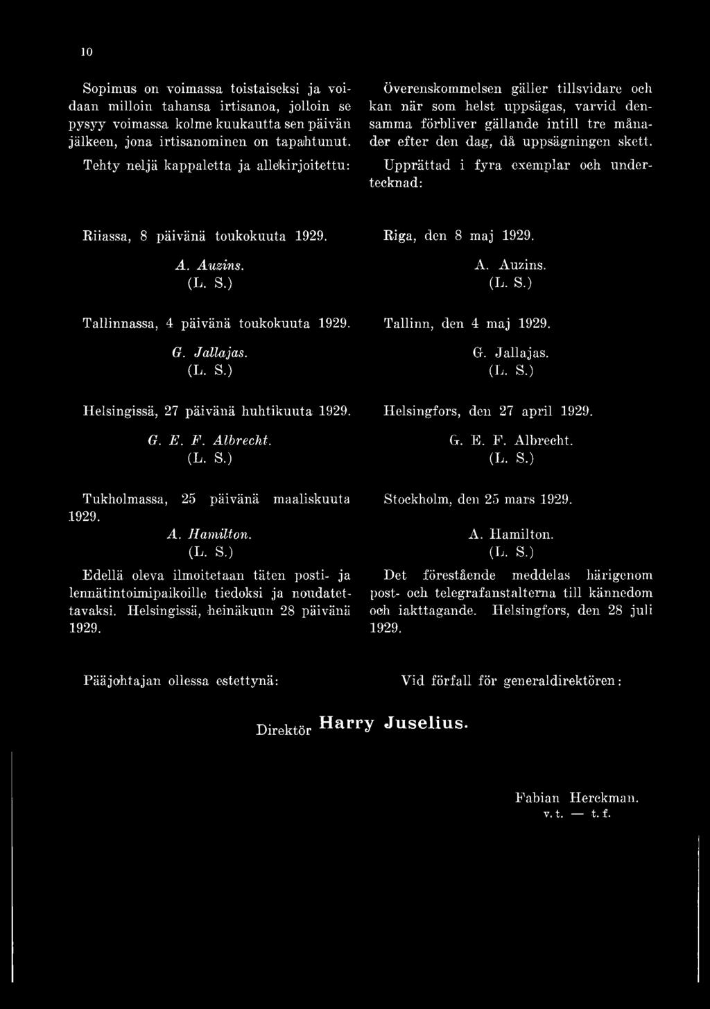skett. Upprättad i fyra exemplar och undertecknad: Riiassa, 8 päivänä toukokuuta 1929. A. Auzins. Tallinnassa, 4 päivänä toukokuuta 1929. G. Jallajas. Helsingissä, 27 päivänä huhtikuuta 1929. G. E. F.