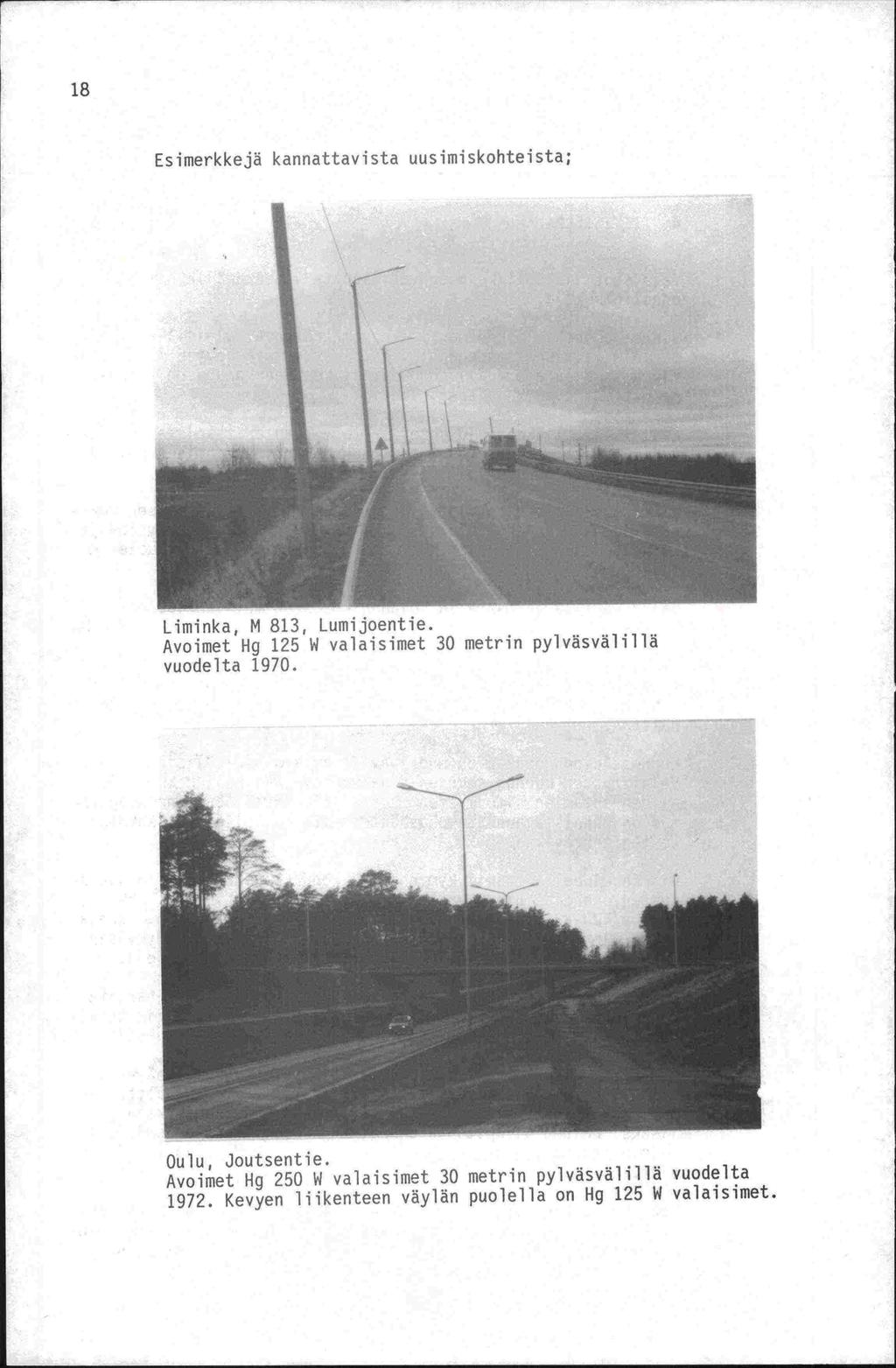 Esimerkkejä kannattavista uusimiskohteista; Liminka, M 813, Lumijoentie. Avoimet Hg 125 W valaisimet 30 metrin pylväsvälillä vuodelta 1970.