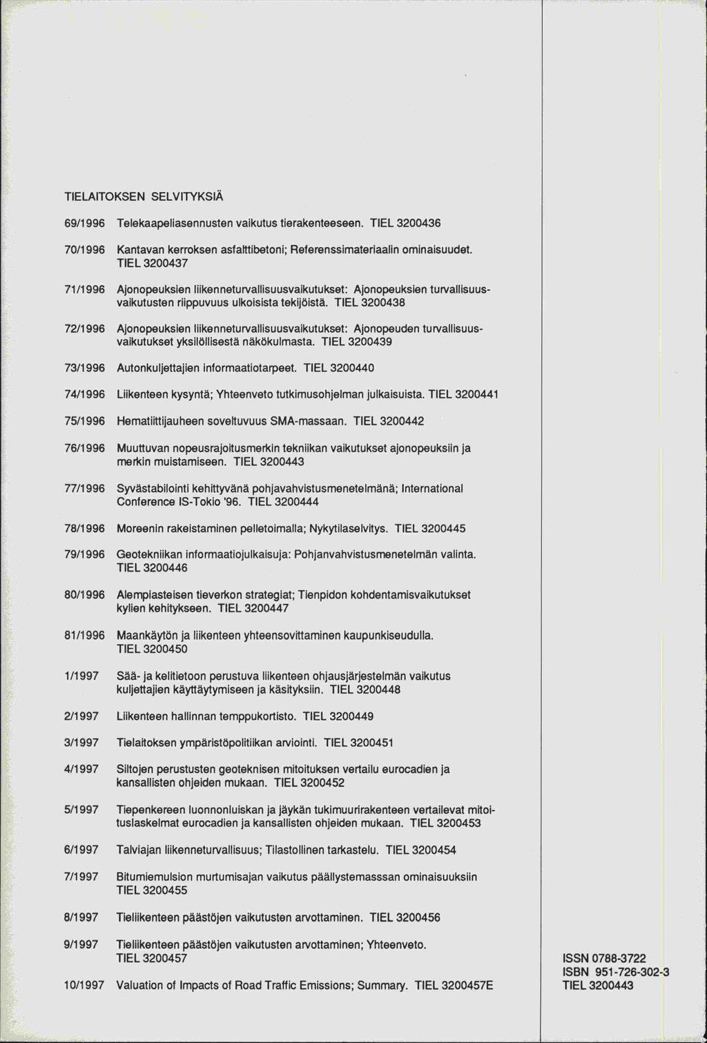 TIELAITOKSEN SELVITYKSIÄ 69/1996 Telekaapeliasennusten vaikutus tierakenteeseen. TIEL 32436 7/1996 Kantavan kerroksen asfaittibetoni; Referenssimaterlaalin ominaisuudet.