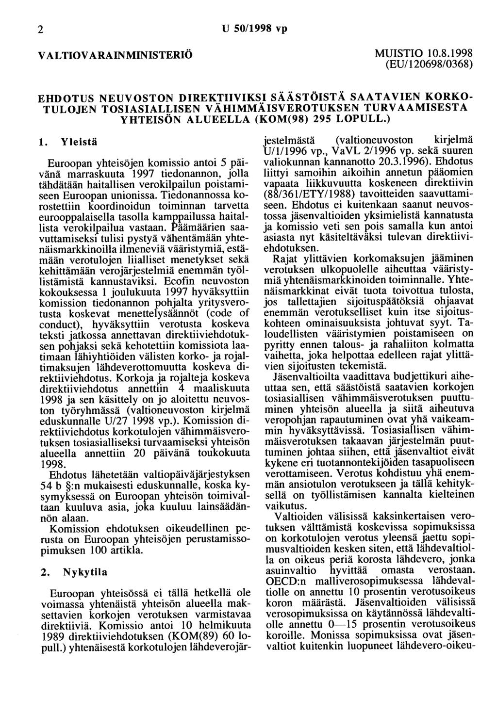 2 U 50/1998 vp VALTIOVARAINMINISTERIÖ MUISTIO 10.8.1998 (EU/120698/0368) EHDOTUS NEUVOSTON DIREKTIIVIKSI SÄÄSTÖ1ST Ä SAATAVIEN KORKO TULOJEN TOSIASIALLISEN V ÄHIMMÄISVEROTUKSEN TURVAAMISESTA YHTEISÖN ALUEELLA (KOM(98) 295 LOPULL.