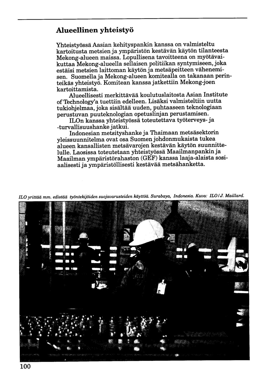 Alueellinen yhteistyö Yhteistyössä Aasian kehityspankin kanssa on valmisteltu kartoitusta metsien ja ympäristön kestävän käytön tilanteesta Mekong-alueen maissa.