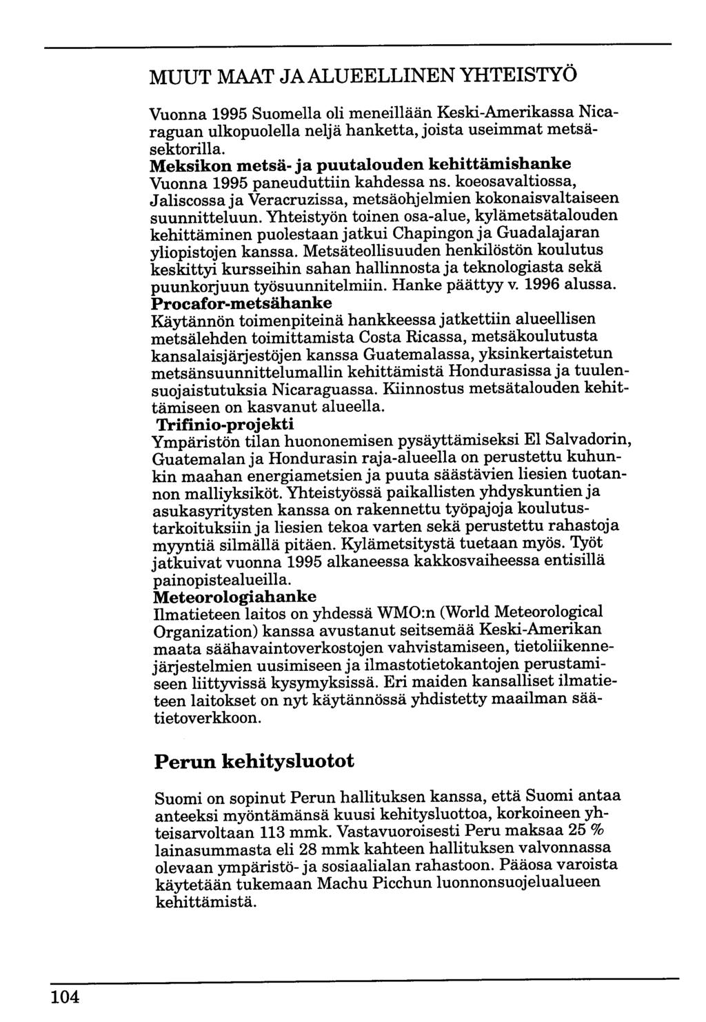 MUUT MAAT JA ALUEELLINEN YHTEISTYÖ Vuonna 1995 Suomella oli meneillään Keski-Amerikassa Nicaraguan ulkopuolella neljä hanketta, joista useimmat metsäsektorilla.