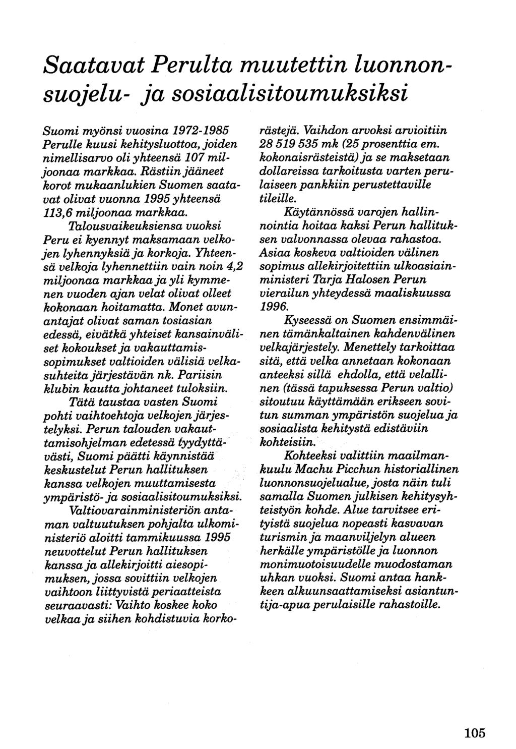 Saatavat Perulta muutettin luonnonsuojelu- ja sosiaalisitoumuksiksi Suomi myönsi vuosina 1972-1985 Perulle kuusi kehitysluottoa, joiden nimellisarvo oli yhteensä 107 miljoonaa markkaa.