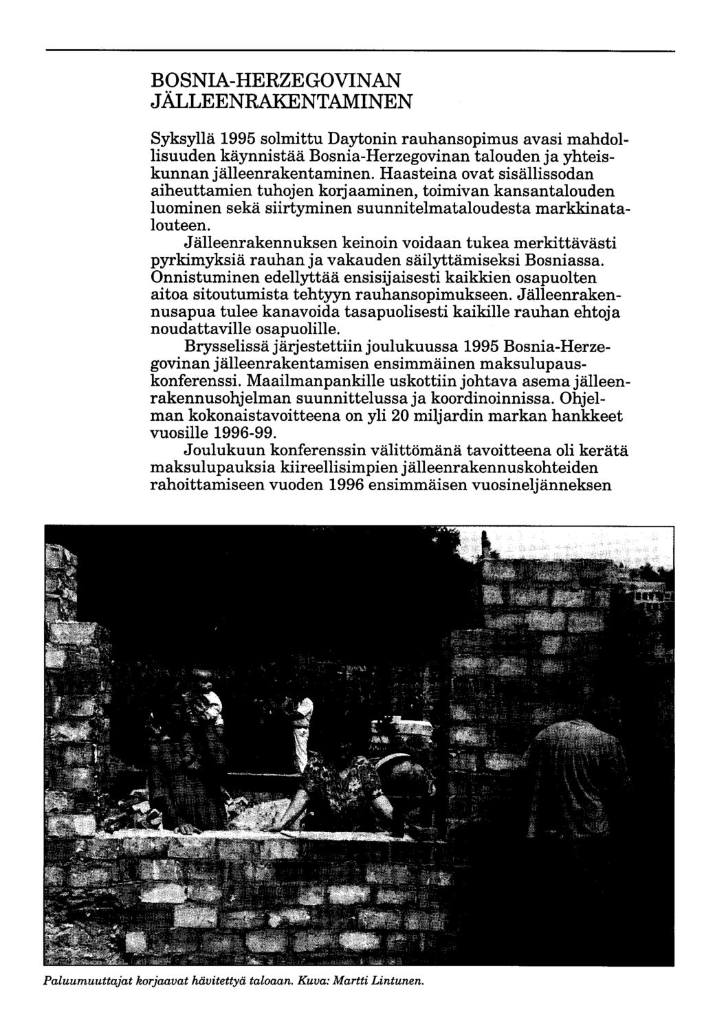 BOSNIA-HERZEGOVINAN JÄLLEENRAKENTAMINEN Syksyllä 1995 solmittu Daytonin rauhansopimus avasi mahdollisuuden käynnistää Bosnia-Herzegovinan talouden ja yhteiskunnan jälleenrakentaminen.