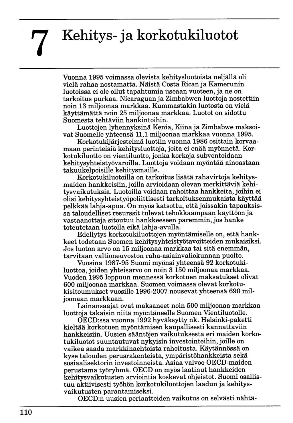 7 Kehitys- ja korkotukiluotot Vuonna 1995 voimassa olevista kehitysluotoista neljällä oli vielä rahaa nostamatta.