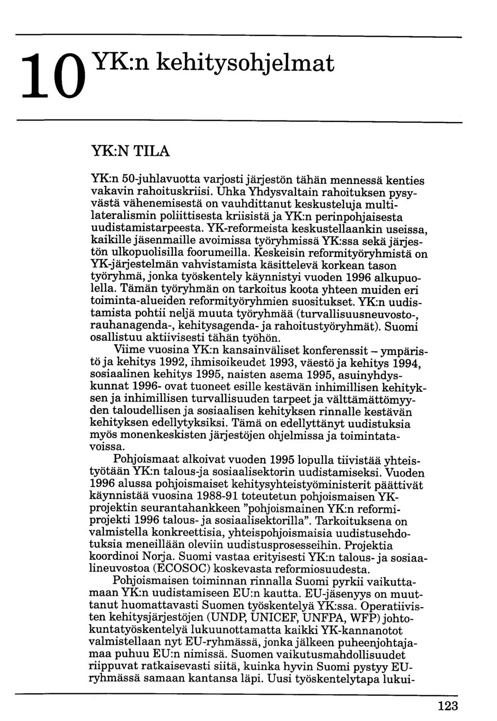 1 o YK:n kehitysohjelmat YK:NTILA YK:n 50-juhlavuotta varjosti järjestön tähän mennessä kenties vakavin rahoituskriisi.