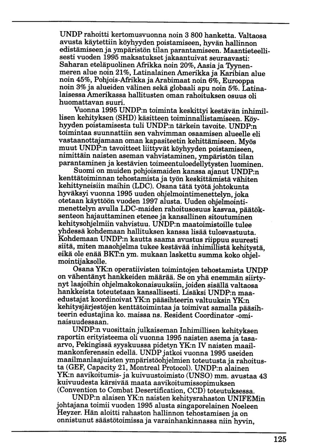 UNDP rahoitti kertomusvuonna noin 3 800 hanketta. Valtaosa avusta käytettiin köyhyyden poistamiseen, hyvän hallinnon edistämiseen ja ympäristön tilan parantamiseen.