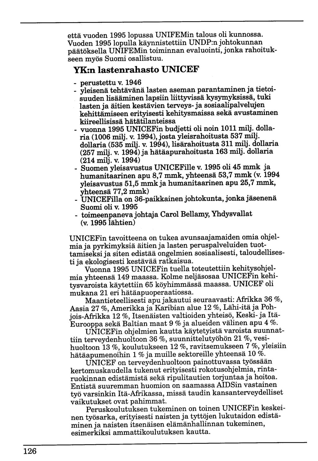 että vuoden 1995 lopussa UNIFEMin talous oli kunnossa. Vuoden 1995 lopulla käynnistettiin UNDP:n johtokunnan päätöksella UNIFEMin toiminnan evaluointi, jonka rahoitukseen myös Suomi osallistuu.