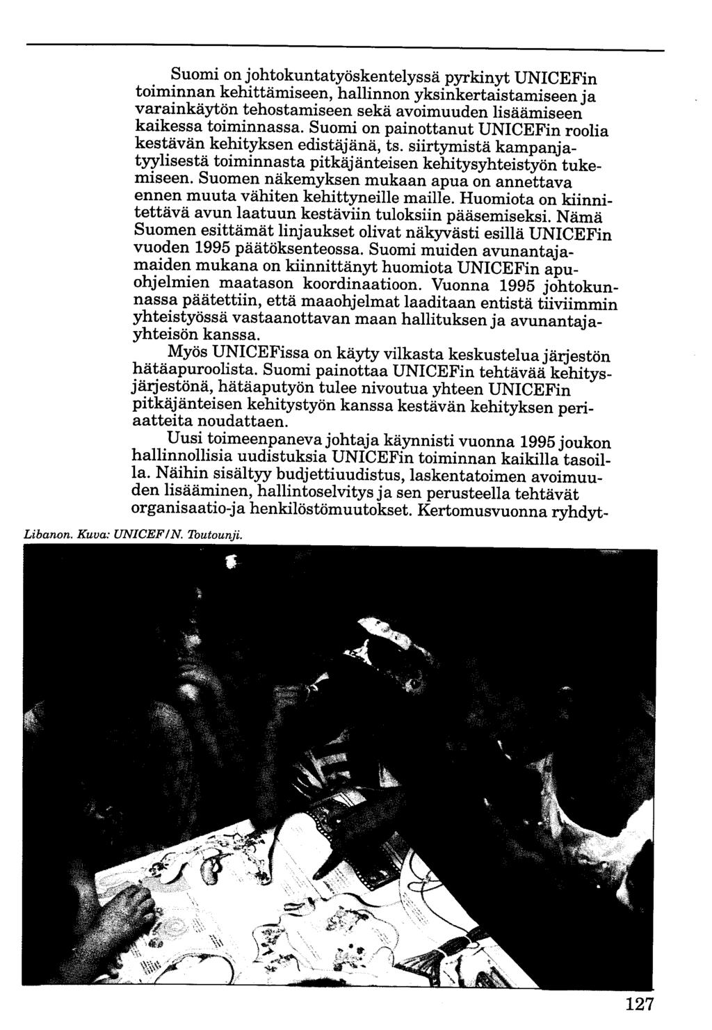 Suomi on johtokuntatyöskentelyssä pyrkinyt UNICEFin toiminnan kehittämiseen, hallinnon yksinkertaistamiseen ja varainkäytön tehostamiseen sekä avoimuuden lisäämiseen kaikessa toiminnassa.