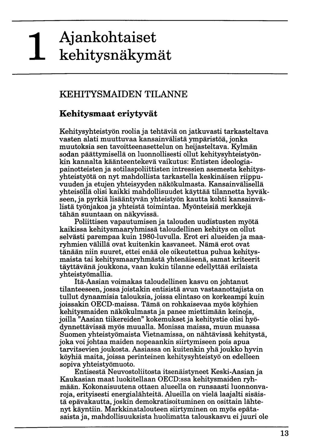 1 Ajankohtaiset kehitysnäkymät KEHITYSMAIDEN TILANNE Kehitysmaat eriytyvät Kehitysyhteistyön roolia ja tehtäviä on jatkuvasti tarkasteltava vasten alati muuttuvaa kansainvälistä ympäristöä, jonka