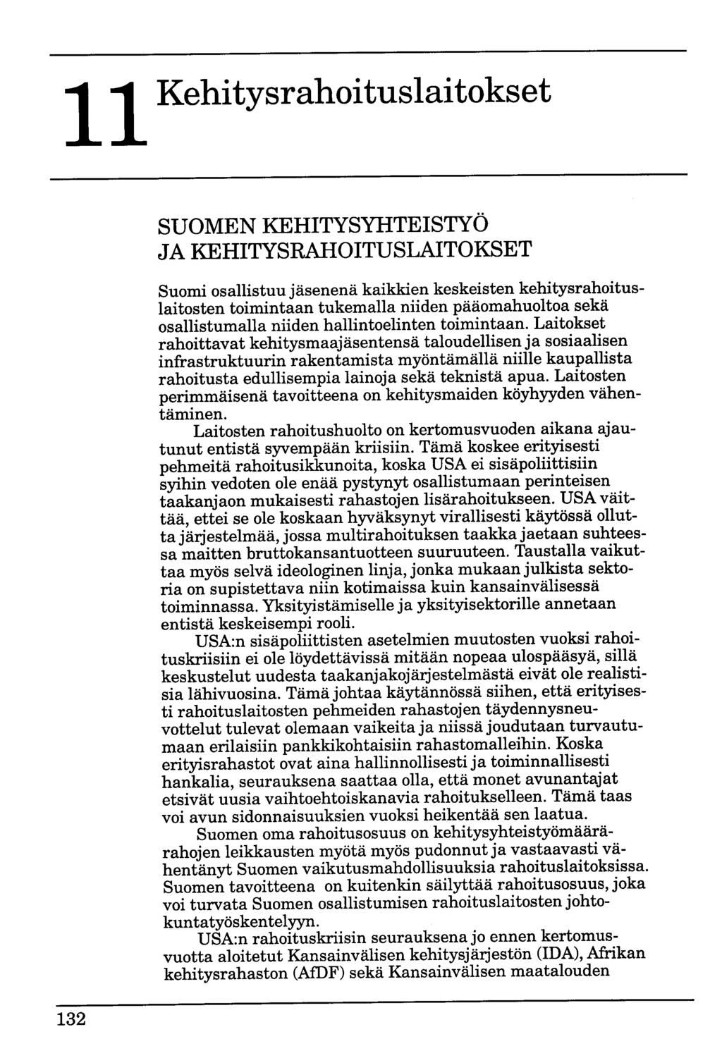 11 Kehitysrahoituslaitokset 132 SUOMEN KEHITYSYHTEISTYÖ JA KEHITYSRAHOITUSLAITOKSET Suomi osallistuu jäsenenä kaikkien keskeisten kehitysrahoituslaitosten toimintaan tukemalla niiden pääomahuoltoa