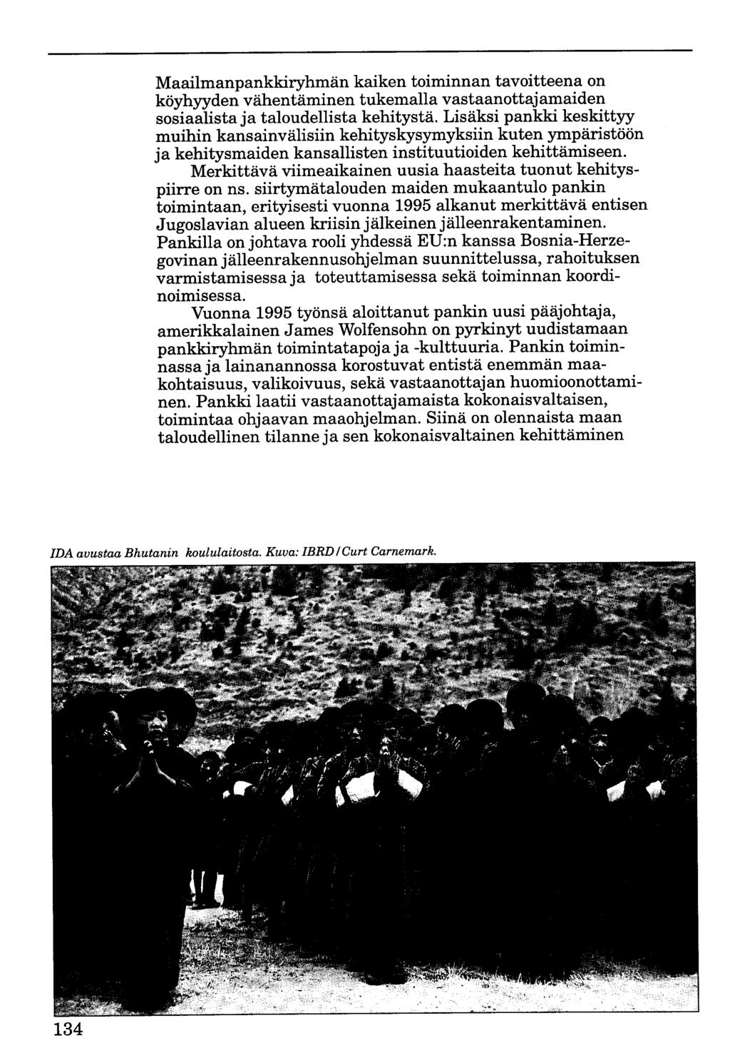 Maailmanpankkiryhmän kaiken toiminnan tavoitteena on köyhyyden vähentäminen tukemalla vastaanottajamaiden sosiaalista ja taloudellista kehitystä.