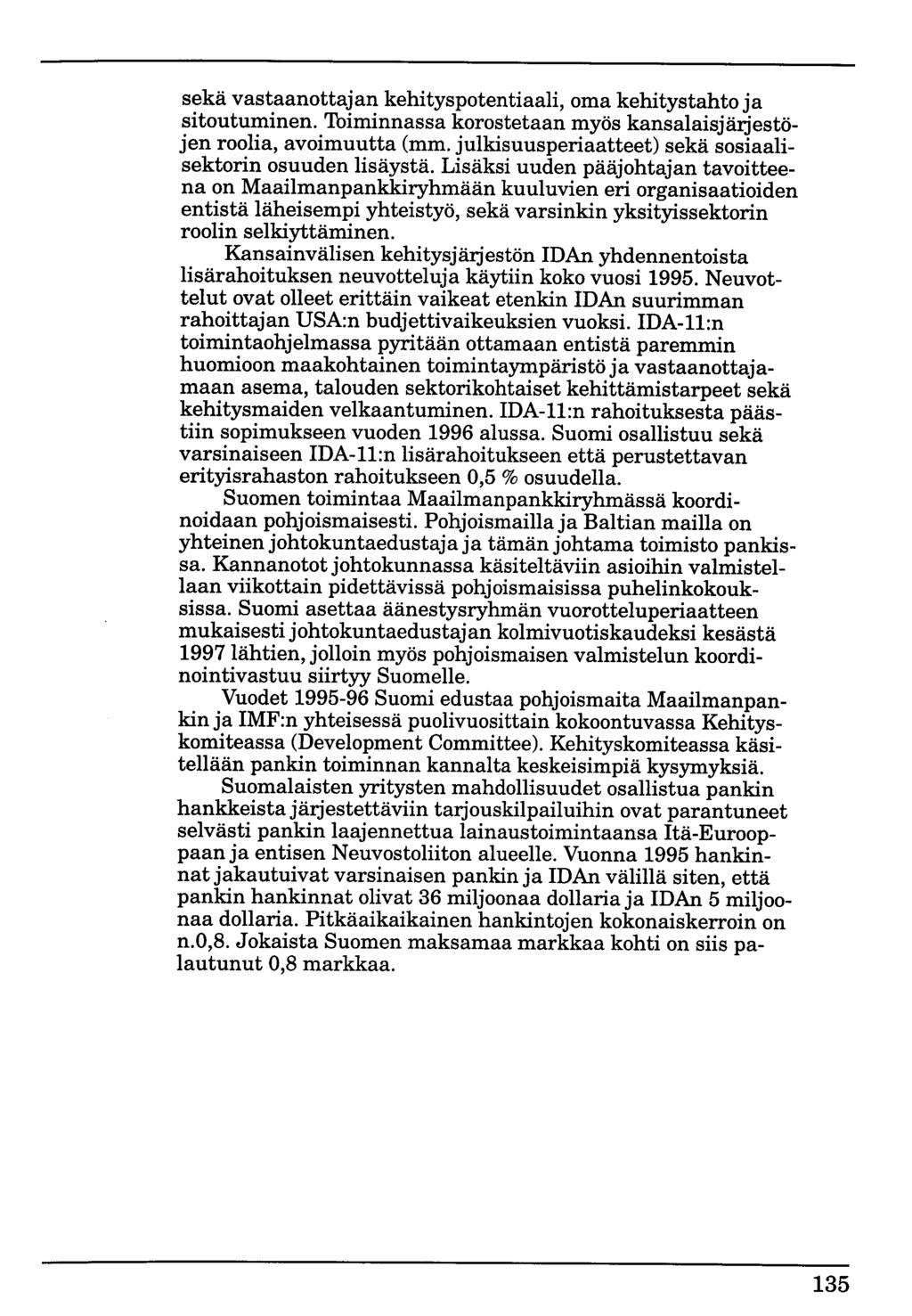 sekä vastaanottajan kehityspotentiaali, oma kehitystahto ja sitoutuminen. Toiminnassa korostetaan myös kansalaisjärjestöjen roolia, avoimuutta (mm.