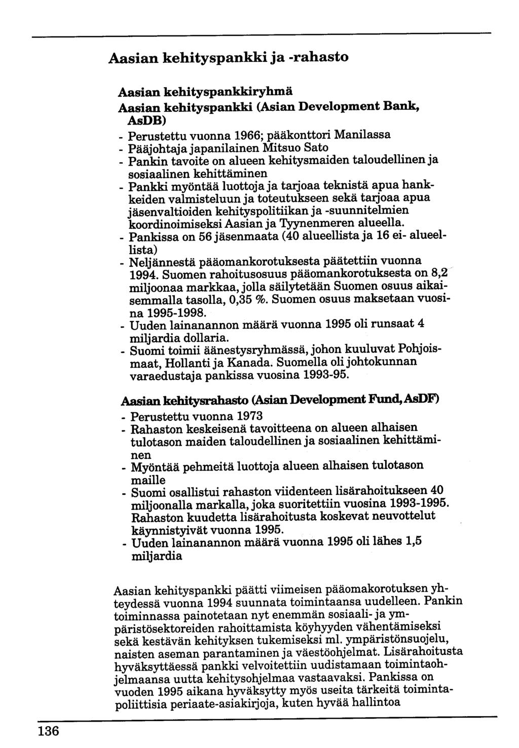 Aasian kehityspankki ja -rahasto Aasian kehityspankkiryhmä Aasian kehityspankki (Asian Development Bank, AsDB) - Perustettu vuonna 1966; pääkonttori Manilassa - Pääjohtaja japanilainen Mitsuo Sato -