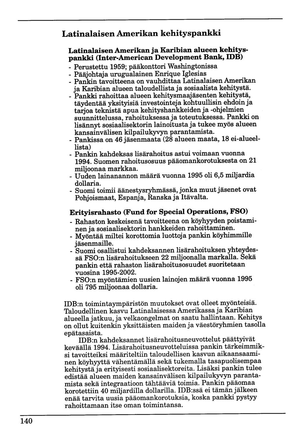 Latinalaisen Amerikan kehityspankki Latinalaisen Amerikan ja Karibian alueen kehityspankki (lnter-american Development Bank, IDB) - Perustettu 1959; pääkonttori Washingtonissa - Pääjohtaja