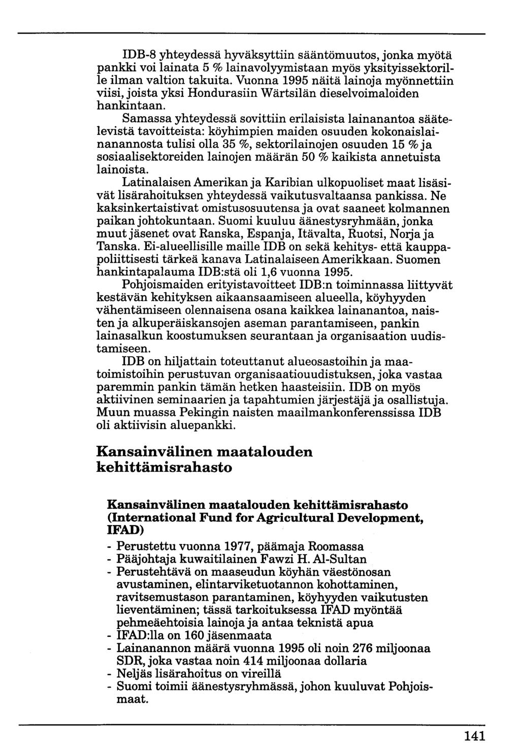 IDB-8 yhteydessä hyväksyttiin sääntömuutos, jonka myötä pankki voi lainata 5% lainavolyymistaan myös yksityissektorille ilman valtion takuita.