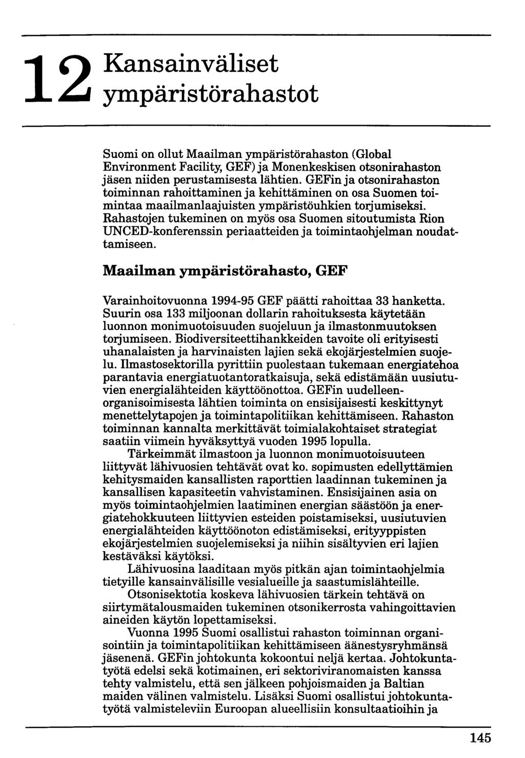 12 Kansainväliset ympäristörahastot Suomi on ollut Maailman ympäristörahaston (Global Environment Facility, GEF) ja Monenkeskisen otsonirahaston jäsen niiden perustamisesta lähtien.