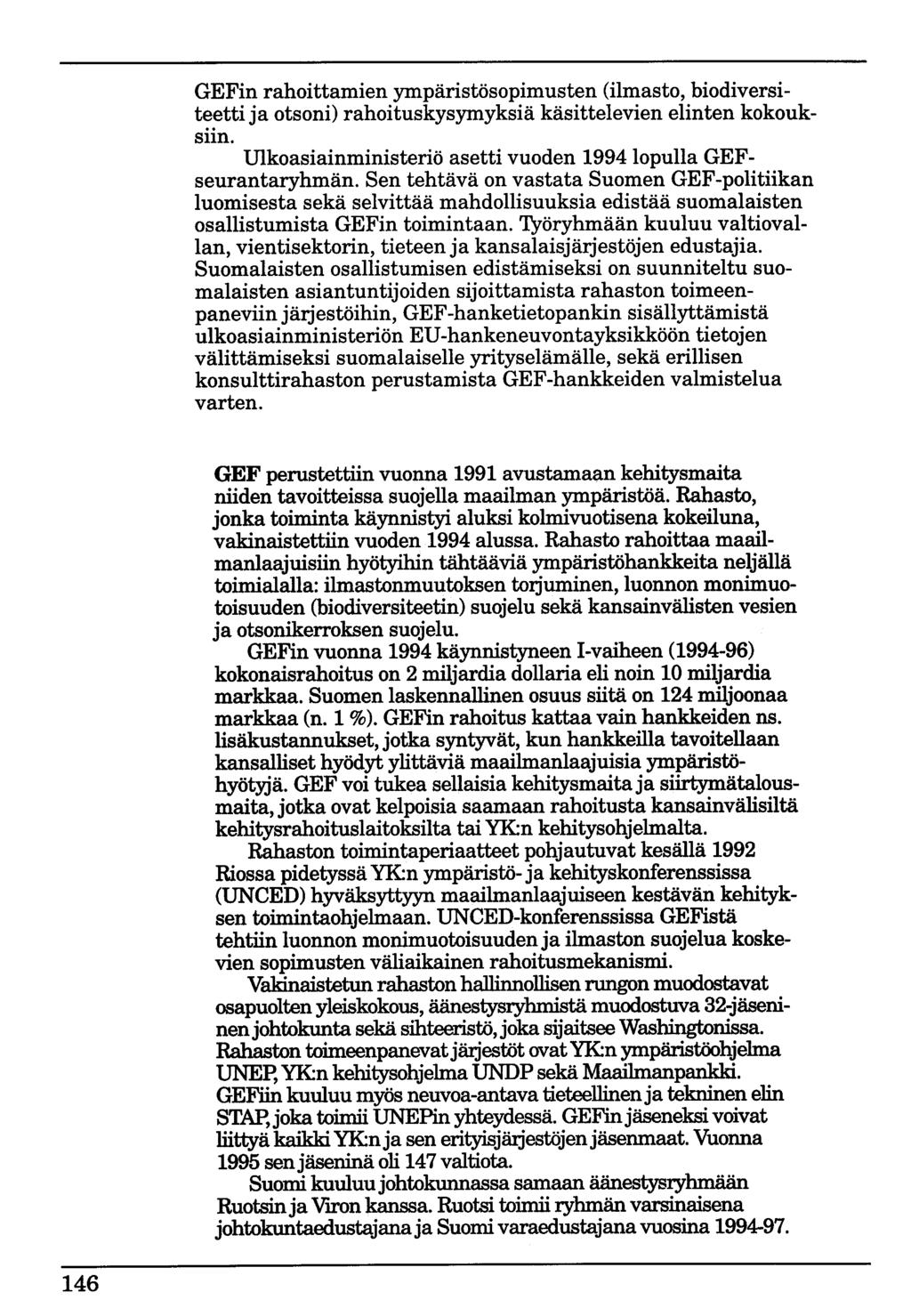 GEFin rahoittamien ympäristösopimusten (ilmasto, biodiversiteetti ja otsoni) rahoituskysymyksiä käsittelevien elinten kokouksiin. Ulkoasiainministeriö asetti vuoden 1994 lopulla GEFseurantaryhmän.