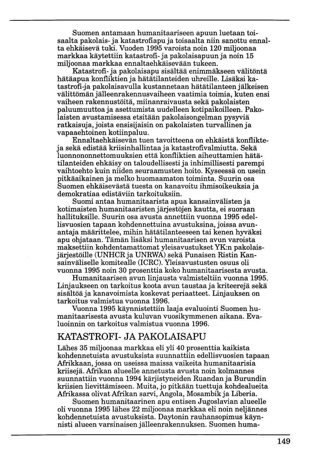 Suomen antamaan humanitaariseen apuun luetaan toisaalta pakolais- ja katastrofiapu ja toisaalta niin sanottu ennalta ehkäisevä tuki.