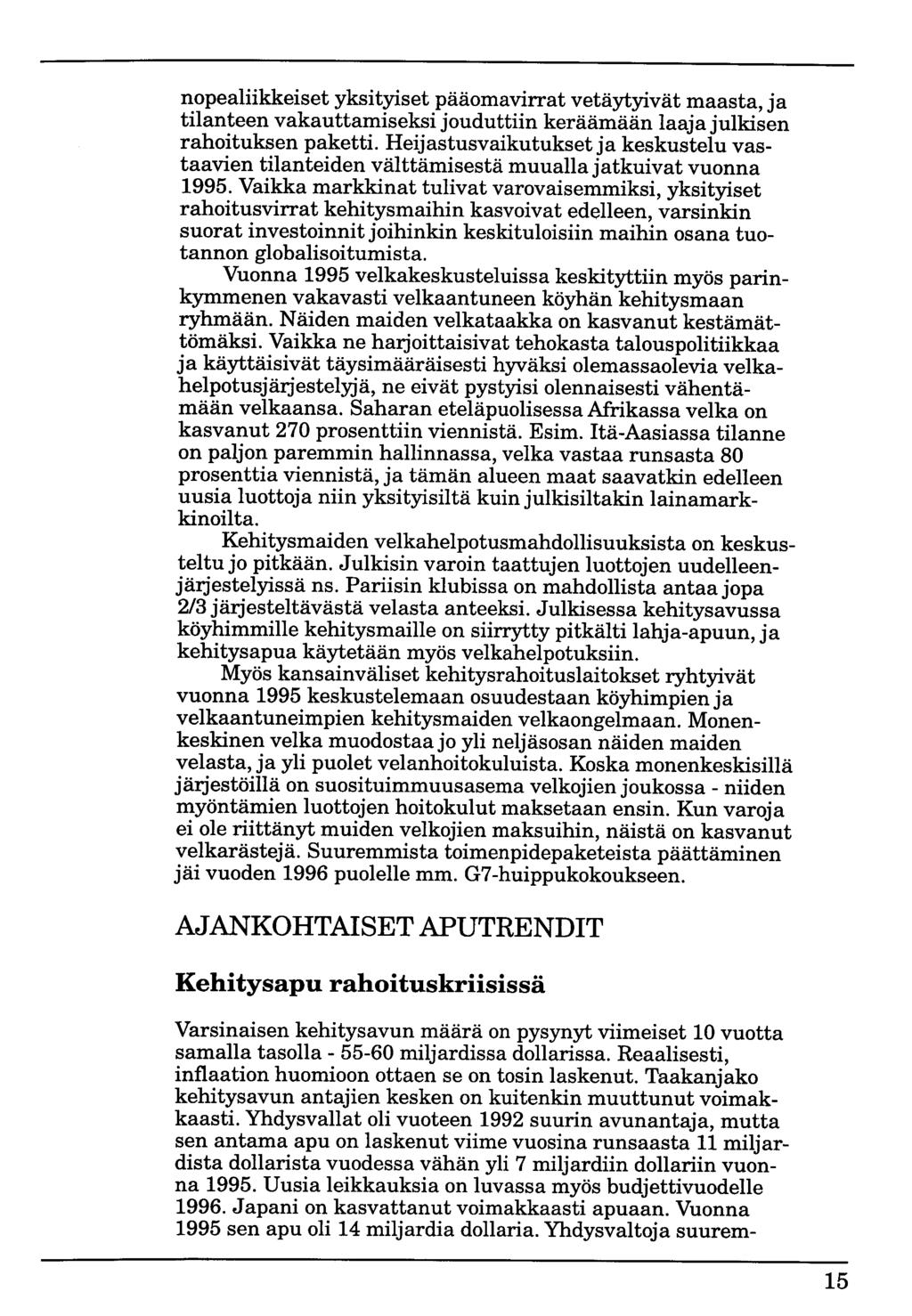 nopealiikkeiset yksityiset pääomavirrat vetäytyivät maasta, ja tilanteen vakauttamiseksijouduttiin keräämään laajajulkisen rahoituksen paketti.