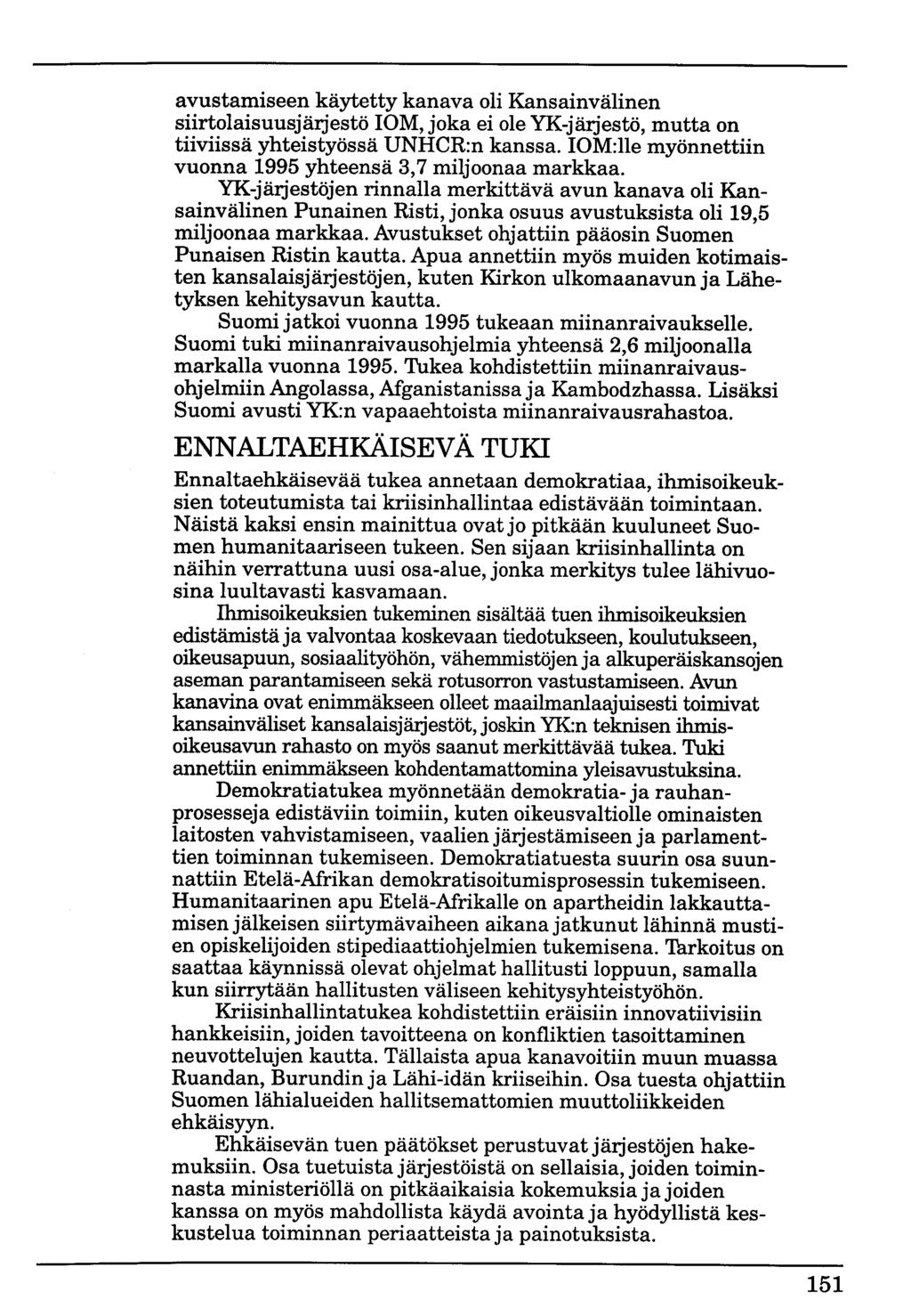 avustamiseen käytetty kanava oli Kansainvälinen siirtolaisuusjärjestö lom, joka ei ole YK-järjestö, mutta on tiiviissä yhteistyössä UNHCR:n kanssa.
